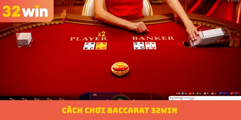 Baccarat 32WIN – Hệ Thống Săn Thưởng Tốt Nhất Hiện Nay 3 Cách chơi Baccarat 32WIN