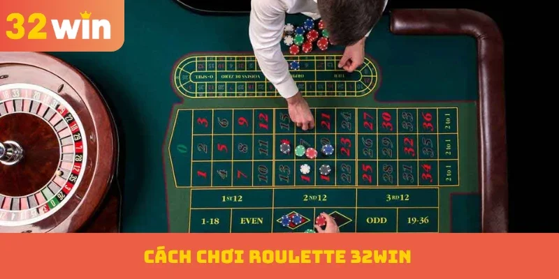 Cách chơi Roulette 32WIN