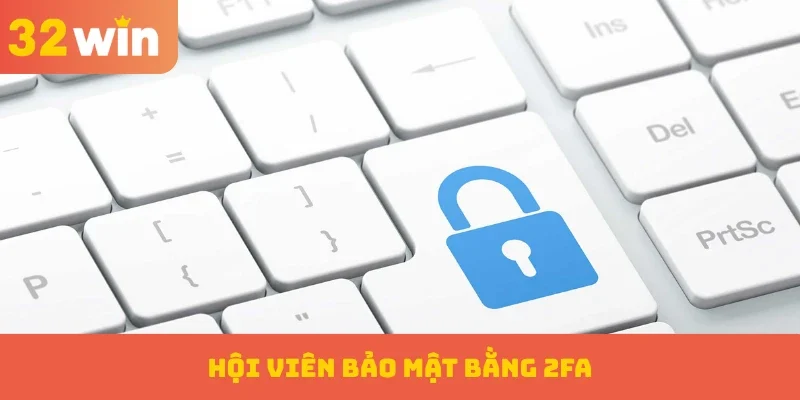 Hội viên bảo mật bằng 2FA