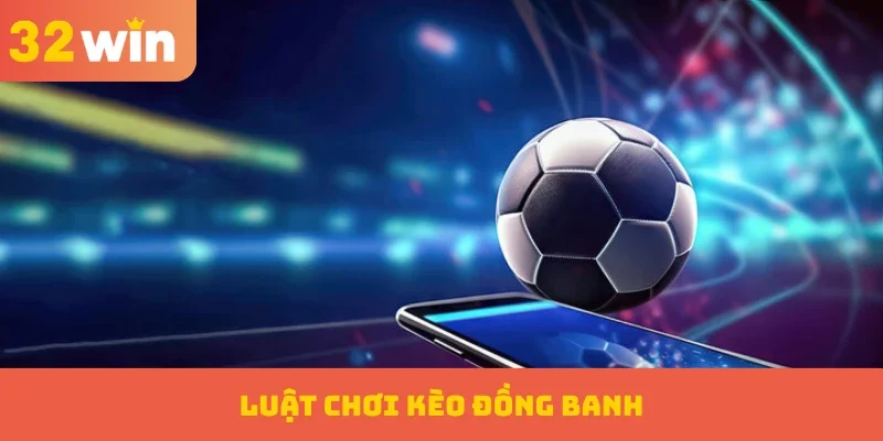 Luật chơi kèo đồng banh