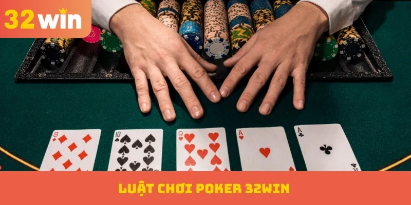 Poker 32WIN – Trò Chơi Trí Tuệ Cao Với Tỷ Lệ Thắng Khủng 2 Luật chơi Poker 32WIN