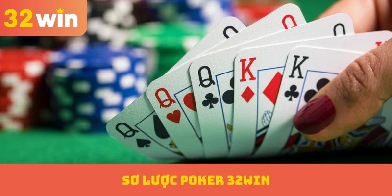 Poker 32WIN – Trò Chơi Trí Tuệ Cao Với Tỷ Lệ Thắng Khủng 1 Sơ lược Poker 32WIN