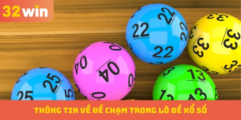 Đề Chạm – Chiến Thuật Chọn Số Chuẩn Xác Cho Người Chơi 1 Thông tin về đề chạm trong lô đề xổ số