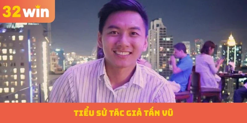 Tác giả 1 Tiểu sử tác giả Tấn Vũ