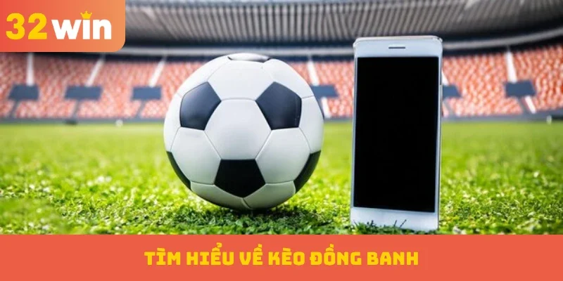 Tìm hiểu về kèo đồng banh