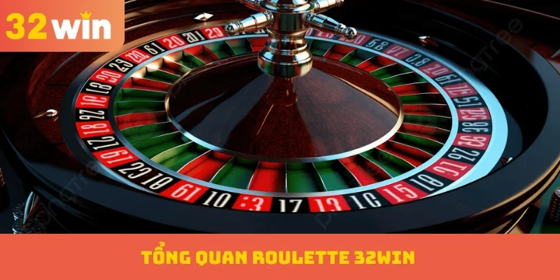 Tổng quan Roulette 32WIN